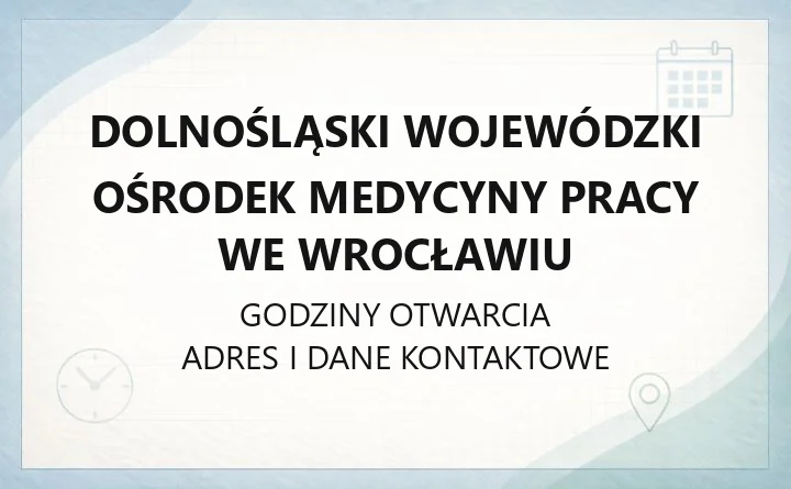 Dolnośląski Wojewódzki Ośrodek Medycyny Pracy we Wrocławiu - kontakt, oddziały, badania