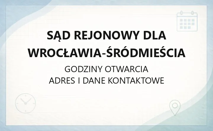 Sąd Rejonowy dla Wrocławia-Śródmieścia - kontakt, godziny, wydziały i opłaty
